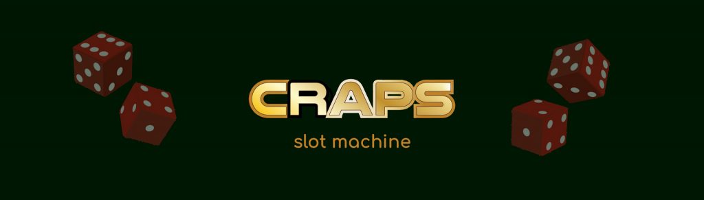 Craps slot machine. 